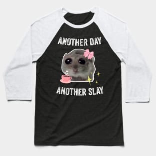 Sad Hamster Another Day Another Slay Baseball T-Shirt